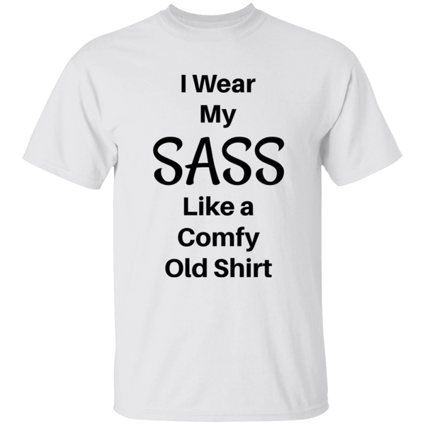 'I Wear My SASS Like A Comfy Old Shirt' Funny Comment 100% Cotton T-Shirt