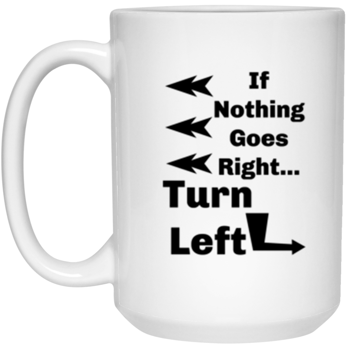 'If Nothing Goes Right, Turn Left' Sassy Comment 15oz. White Ceramic Hot Beverage Mug