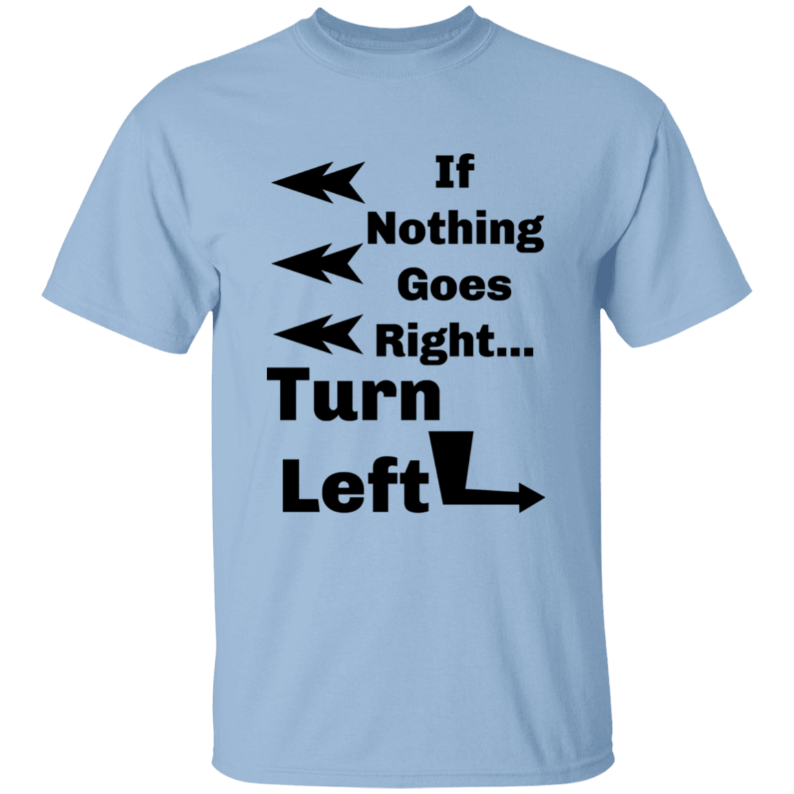 'If Nothing Goes Right, Turn Left' Sassy Comment 100% Cotton T-Shirt