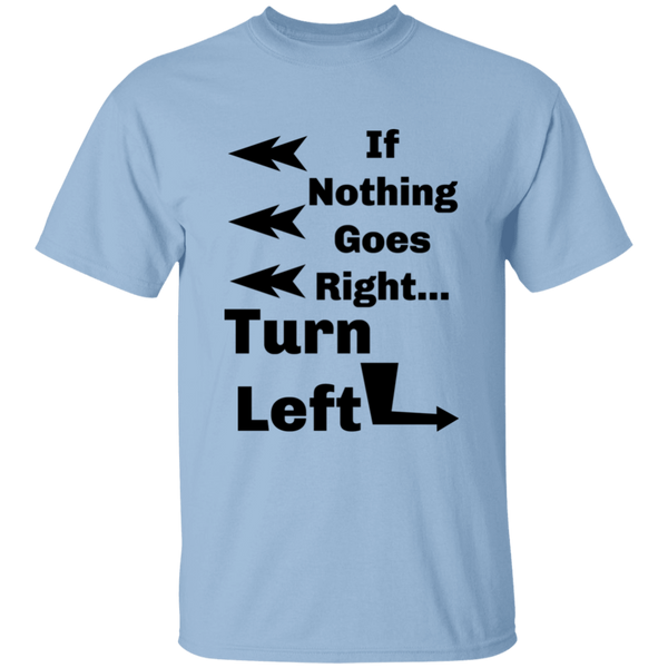 'If Nothing Goes Right, Turn Left' Sassy Comment 100% Cotton T-Shirt