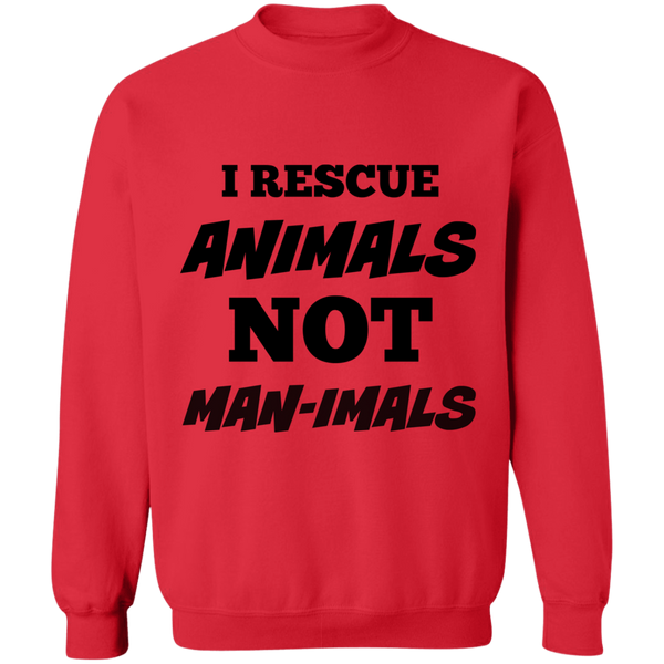 I Rescue Animals NOT Man-imals Crewneck Sweatshirt