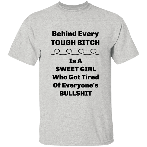 'Behind Every Tough Bitch Is A Sweet Girl Who Got Tired Of Everyone's BS' 100% Cotton T-Shirt